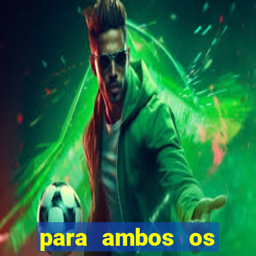 para ambos os times marcam 1 e 2 tempo